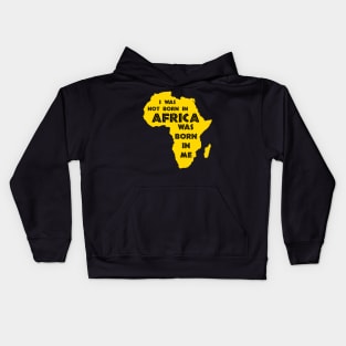 I Was Not Born In Africa, Africa Was Born In Me, Black History, Africa, African American Kids Hoodie